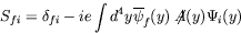 \begin{displaymath}
S_{fi} = \delta_{fi} - ie\int d^4y \overline{\psi}_f(y) \not{\!\!A}(y)
\Psi_i(y)
\end{displaymath}
