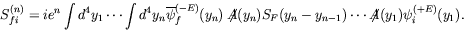 \begin{displaymath}
S_{fi}^{(n)} = ie^n\int d^4y_1\cdots \int d^4y_n
\overline{\...
... S_F(y_n-y_{n-1}) \cdots
\not{\!\!A}(y_1) \psi_i^{(+E)}(y_1) .
\end{displaymath}