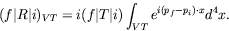 \begin{displaymath}
(f\vert R\vert i)_{VT} = i(f\vert T\vert i)\int_{VT} e^{i(p_f-p_i)\cdot x} d^4x .
\end{displaymath}