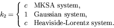 \begin{displaymath}
k_2 = \left\{
\begin{array}{cl}
c & \textrm{MKSA system,} \\...
...\\
c & \textrm{Heaviside-Lorentz system.}
\end{array} \right.
\end{displaymath}