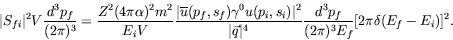 \begin{displaymath}
\vert S_{fi}\vert^2V\frac{d^3p_f}{(2\pi)^3} = \frac{Z^2(4\pi...
...\vert^4}
\frac{d^3p_f}{(2\pi)^3E_f} [2\pi\delta(E_f-E_i)]^2 .
\end{displaymath}