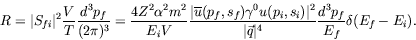 \begin{displaymath}
R = \vert S_{fi}\vert^2 \frac{V}{T} \frac{d^3p_f}{(2\pi)^3} ...
...^2}{\vert\vec{q}\vert^4} \frac{d^3p_f}{E_f} \delta(E_f-E_i) .
\end{displaymath}