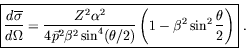 \begin{displaymath}
\fbox{$\displaystyle
\frac{d\overline{\sigma}}{d\Omega} =
\f...
...ta/2)} \left( 1 -
\beta^2 \sin^2\frac{\theta}{2} \right)
$}\ .
\end{displaymath}