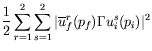 $\displaystyle \frac{1}{2} \sum_{r=1}^2 \sum_{s=1}^2 \vert\overline{u}_f^r(p_f) \Gamma
u_i^s(p_i)\vert^2$