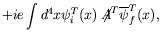 $\displaystyle +ie\int d^4x \psi_i^T(x) \not{\!\!A}^T \overline{\psi}_f^T(x) ,$