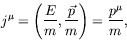 \begin{displaymath}
j^\mu = \left( \frac{E}{m}, \frac{\vec{p}}{m} \right) =
\frac{p^\mu}{m} ,
\end{displaymath}