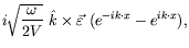 $\displaystyle i\sqrt{\frac{\omega}{2V}} \ \hat{k} \times \vec{\varepsilon}
\ (e^{-ik\cdot x} - e^{ik\cdot x}) ,$
