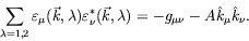 \begin{displaymath}
\sum_{\lambda=1,2}
\varepsilon_\mu(\vec{k},\lambda)
\vareps...
...(\vec{k},\lambda) =
-g_{\mu\nu} - A \hat{k}_\mu \hat{k}_\nu .
\end{displaymath}