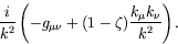 \begin{displaymath}
\frac{i}{k^2} \left( -g_{\mu\nu} + (1-\zeta) \frac{k_\mu k_\nu}{k^2}
\right) .
\end{displaymath}