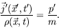 \begin{displaymath}
\frac{\vec{j}^\prime(\vec{x}^\prime,t^\prime)}{\rho(\vec{x},t)} =
\frac{p^\prime}{m} .
\end{displaymath}