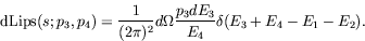 \begin{displaymath}
\textrm{dLips}(s;p_3,p_4) = \frac{1}{(2\pi)^2} d\Omega \frac{p_3dE_3}{E_4}
\delta(E_3+E_4-E_1-E_2) .
\end{displaymath}