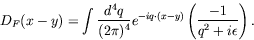 \begin{displaymath}
D_F(x-y) = \int\frac{d^4q}{(2\pi)^4} e^{-iq\cdot(x-y)} \left(
\frac{-1}{q^2+i\epsilon} \right) .
\end{displaymath}
