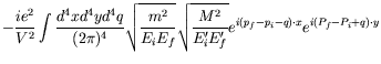 $\displaystyle -\frac{ie^2}{V^2} \int \frac{d^4xd^4yd^4q}{(2\pi)^4}
\sqrt{\frac{...
...ac{M^2}{E_i^\prime E_f^\prime}}
e^{i(p_f-p_i-q)\cdot x} e^{i(P_f-P_i+q)\cdot y}$