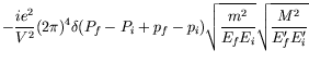 $\displaystyle -\frac{ie^2}{V^2}(2\pi)^4 \delta(P_f-P_i+p_f-p_i) \sqrt{
\frac{m^2}{E_fE_i} } \sqrt{ \frac{M^2}{E_f^\prime E_i^\prime} }$