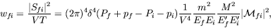 \begin{displaymath}
w_{fi} = \frac{\vert S_{fi}\vert^2}{VT} = (2\pi)^4 \delta^4(...
...ac{M^2}{E_f^\prime E_i^\prime}
\vert\mathcal{M}_{fi}\vert^2 ,
\end{displaymath}