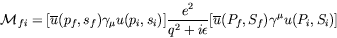 \begin{displaymath}
\mathcal{M}_{fi} = [\overline{u}(p_f,s_f) \gamma_\mu u(p_i,s...
...^2 + i\epsilon} [\overline{u}(P_f,S_f) \gamma^\mu
u(P_i,S_i)]
\end{displaymath}