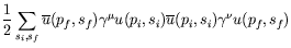 $\displaystyle \frac{1}{2} \sum_{s_i,s_f}
\overline{u}(p_f,s_f)\gamma^\mu u(p_i,s_i)
\overline{u}(p_i,s_i)\gamma^\nu u(p_f,s_f)$