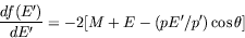\begin{displaymath}
\frac{df(E^\prime)}{dE^\prime} = -2[M+E-(pE^\prime/p^\prime)\cos\theta]
\end{displaymath}