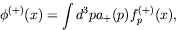 \begin{displaymath}
\phi^{(+)}(x) = \int d^3p a_+(p)f_p^{(+)}(x) ,
\end{displaymath}