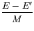 $\displaystyle \frac{E-E^\prime}{M}$