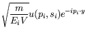$\displaystyle \sqrt{\frac{m}{E_iV}} u(p_i,s_i) e^{-ip_i\cdot y}$