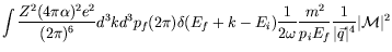 $\displaystyle \int \frac{Z^2(4\pi\alpha)^2e^2}{(2\pi)^6} d^3k d^3p_f (2\pi)
\de...
...omega} \frac{m^2}{p_iE_f}
\frac{1}{\vert\vec{q}\vert^4} \vert\mathcal{M}\vert^2$