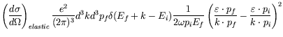 $\displaystyle \left( \frac{d\sigma}{d\Omega} \right)_{elastic}
\frac{e^2}{(2\pi...
...silon\cdot p_f}{k\cdot p_f} - \frac{\varepsilon\cdot
p_i}{k\cdot p_i} \right)^2$
