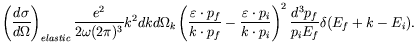 $\displaystyle \left( \frac{d\sigma}{d\Omega} \right)_{elastic}
\frac{e^2}{2\ome...
...silon\cdot p_i}{k\cdot p_i} \right)^2
\frac{d^3p_f}{p_iE_f} \delta(E_f+k-E_i) .$