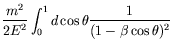 $\displaystyle \frac{m^2}{2E^2}
\int_0^1 d\cos\theta \frac{1}{(1-\beta\cos\theta)^2}$