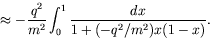 \begin{displaymath}
\approx -\frac{q^2}{m^2} \int_0^1 \frac{dx}{1+(-q^2/m^2)x(1-x)} .
\end{displaymath}