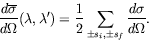 \begin{displaymath}
\frac{d\overline{\sigma}}{d\Omega}(\lambda,\lambda^\prime) = \frac{1}{2}
\sum_{\pm s_i,\pm s_f} \frac{d\sigma}{d\Omega} .
\end{displaymath}