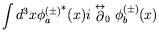 $\displaystyle \int d^3x {\phi_a^{(\pm)}}^*(x) i\stackrel{\leftrightarrow}{\partial}_0
\phi_b^{(\pm)}(x)$