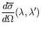 $\displaystyle \frac{d\overline{\sigma}}{d\Omega}(\lambda,\lambda^\prime)$