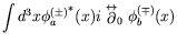 $\displaystyle \int d^3x {\phi_a^{(\pm)}}^*(x) i\stackrel{\leftrightarrow}{\partial}_0
\phi_b^{(\mp)}(x)$