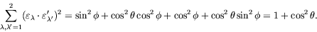 \begin{displaymath}
\sum_{\lambda,\lambda^\prime=1}^2
(\varepsilon_\lambda\cdot\...
...hi + \cos^2\phi + \cos^2\theta\sin^2\phi = 1 +
\cos^2\theta .
\end{displaymath}