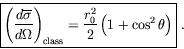\begin{displaymath}
\fbox{$\displaystyle
\left(\frac{d\overline{\sigma}}{d\Omega...
...lass}} =
\frac{r_0^2}{2} \left( 1 + \cos^2\theta \right)
$}\ .
\end{displaymath}