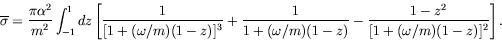 \begin{displaymath}
\overline{\sigma} = \frac{\pi\alpha^2}{m^2} \int_{-1}^1 dz \...
...omega/m)(1-z)} -
\frac{1-z^2}{[1+(\omega/m)(1-z)]^2} \right].
\end{displaymath}