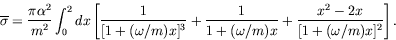 \begin{displaymath}
\overline{\sigma} = \frac{\pi\alpha^2}{m^2} \int_0^2 dx \lef...
...1}{1+(\omega/m)x} +
\frac{x^2-2x}{[1+(\omega/m)x]^2} \right].
\end{displaymath}