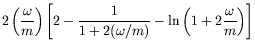 $\displaystyle 2 \left(\frac{\omega}{m}\right) \left[ 2 -\frac{1}{1+2(\omega/m)} -
\ln\left(1+2\frac{\omega}{m}\right) \right]$