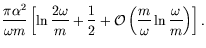 $\displaystyle \frac{\pi\alpha^2}{\omega m} \left[ \ln\frac{2\omega}{m} +
\frac{1}{2} + \mathcal{O} \left( \frac{m}{\omega} \ln\frac{\omega}{m} \right) \right] .$