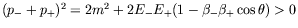 $(p_-+p_+)^2 = 2m^2 + 2E_-E_+(1-\beta_-\beta_+\cos\theta) >
0$