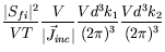 $\displaystyle \frac{\vert S_{fi}\vert^2}{VT} \frac{V}{\vert\vec{J}_{inc}\vert}
\frac{Vd^3k_1}{(2\pi)^3} \frac{Vd^3k_2}{(2\pi)^3}$