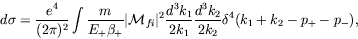 \begin{displaymath}
d\sigma = \frac{e^4}{(2\pi)^2} \int \frac{m}{E_+\beta_+}
\ve...
...d^3k_1}{2k_1} \frac{d^3k_2}{2k_2}
\delta^4(k_1+k_2-p_+-p_-) ,
\end{displaymath}