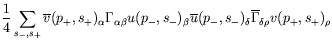 $\displaystyle \frac{1}{4}\sum_{s_-,s_+}\overline{v}(p_+,s_+)_\alpha
\Gamma_{\al...
...eta \overline{u}(p_-,s_-)_\delta
\overline{\Gamma}_{\delta\rho} v(p_+,s_+)_\rho$