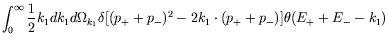 $\displaystyle \int_0^\infty \frac{1}{2} k_1dk_1d\Omega_{k_1} \delta[(p_+ +
p_-)^2 -2k_1\cdot(p_+ + p_-)] \theta(E_+ + E_- - k_1)$
