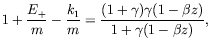 $\displaystyle 1 + \frac{E_+}{m} -\frac{k_1}{m} =
\frac{(1+\gamma)\gamma(1 - \beta z)}{1+\gamma(1-\beta z)},$