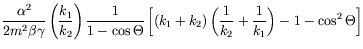$\displaystyle \frac{\alpha^2}{2m^2\beta\gamma}
\left(\frac{k_1}{k_2}\right) \fr...
...(k_1+k_2)
\left( \frac{1}{k_2} + \frac{1}{k_1}\right) - 1 -\cos^2\Theta \right]$