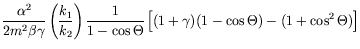 $\displaystyle \frac{\alpha^2}{2m^2\beta\gamma}
\left(\frac{k_1}{k_2}\right) \frac{1}{1-\cos\Theta} \left[ (1+\gamma)
( 1-\cos\Theta) - (1 +\cos^2\Theta) \right]$