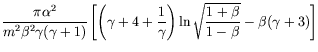 $\displaystyle \frac{\pi\alpha^2}{m^2\beta^2\gamma(\gamma+1)}
\left[ \left(\gamm...
...}{\gamma}\right)
\ln\sqrt{\frac{1+\beta}{1-\beta}} - \beta (\gamma + 3) \right]$