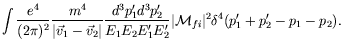 $\displaystyle \int \frac{e^4}{(2\pi)^2} \frac{m^4}{\vert\vec{v}_1-\vec{v}_2\ver...
...^\prime}
\vert\mathcal{M}_{fi}\vert^2 \delta^4(p_1^\prime+p_2^\prime-p_1-p_2) .$
